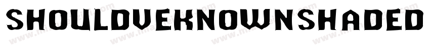 ShouldveKnownShaded Regular字体转换